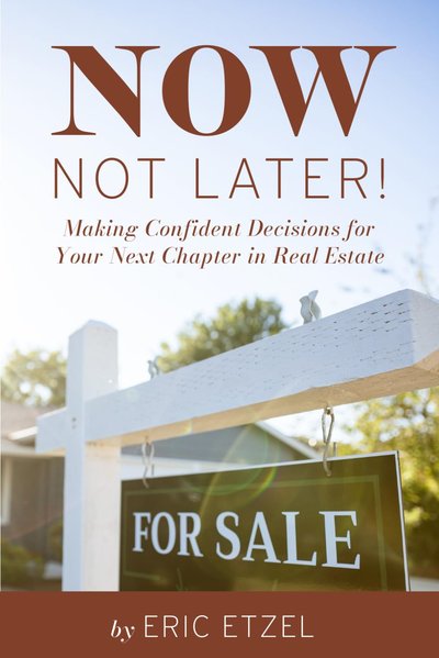 Now, Not Later! Making Confident Decisions for Your Next Chapter in Real Estate book cover by Eric Etzel